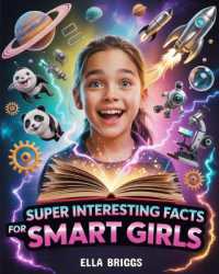 Super Interesting Facts for Smart Girls : 2000+ Mind-Blowing, Fun, and Powerful Facts about Science, Space, Animals, Sports, Technology & More to Inspire Confidence and Curiosity