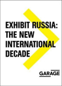 Exhibit Russia - the New International Decade 1986-1996 (Garage Archive Publications)
