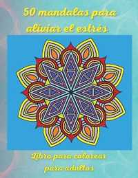 50 mandalas para aliviar el estrés Libro para colorear para adultos : Los más increíbles diseños de mandalas para la relajación de los adultos Páginas para colorear fáciles y relajantes Rústica
