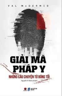 Forensics: What Bugs, Burns, Prints, Dna, and More Tell Us about Crime