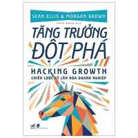 Hacking Growth: How Today's Fastest-Growing Companies Drive Breakout Success