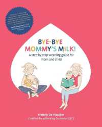 Bye-Bye Mommy's Milk! : A Step-by-Step Weaning Guide for Mom and Child