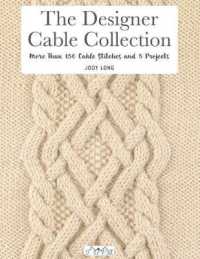 The Designer Cable Collection : More than 150 Cable Stitches and 5 Projects