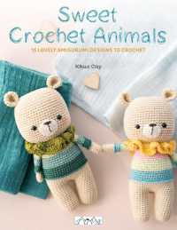 Sweet Crochet Animals : 15 Lovely Amigurumi Designs to Crochet