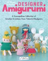 Designer Amigurumi : A Cosmopolitan Collection of Crochet Creations from Talented Designers