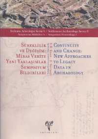 Sureklilik Ve Degisim / Continuity and Change : Miras Veriye Yeni Yaklasimlar Sempozyum Bildirileri / New Approaches to Legacy Data in Archaeology