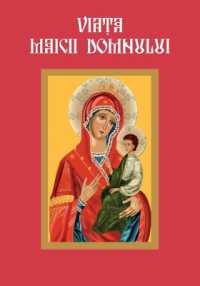 Viata Maicii Domnului : Romanian Edition