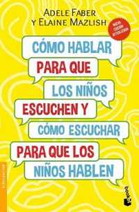 Cómo Hablar Para Que Los Niños Escuchen / How to Talk So Kids Will Listen & Listen So Kids Will Talk : Y Cómo Escuchar Para Que Los Niños Hablen