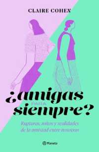 ¿Amigas Para Siempre? : Rupturas, Mitos Y Realidades de la Amistad Entre Nosotras