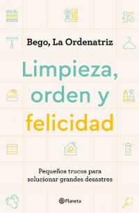 Limpieza, Orden Y Felicidad : Pequeños Trucos Para Solucionar Grandes Desastres