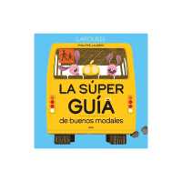 La Súper Guía de Buenos Modales / the Super Guide to Good Manners
