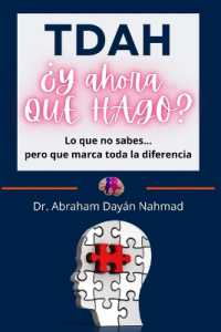 TDAH ¿Y ahora QUÉ HAGO? : Lo que no sabes... pero que marca toda la diferencia