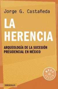 La herencia / the Heritage : Arqueologia De La Sucesion Presidencial En Mexico
