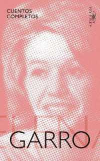 Cuentos completos de Elena Garro / the Complete Stories of Elena Garro