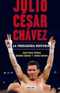 Julio César Chávez: La verdadera historia / Julio Cesar Chavez. His True Story