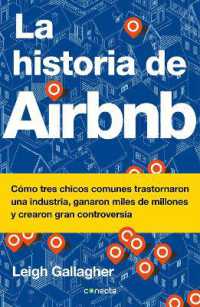 La historia de Airbnb / the Airbnb Story: How Three Ordinary Guys Disrupted an Industry, Made Billions . . . and Created Plenty of Controversy