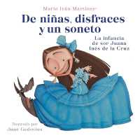 De niñas, disfraces y un soneto. La infancia de Sor Juana Inés de la Cruz / of Girls, Disguises, and a Sonnet
