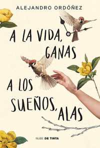 A la vida, ganas; a los sueños, alas / Give Hope to Life, and Wings to Your Dreams