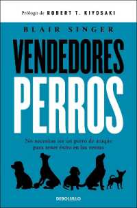 Vendedores perros. No necesitas ser un perro de ataque para tener éxito en las ventas / Sales Dogs