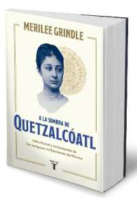 A la sombra de Quetzalcóatl / in the Shadow of Quetzalcoatl: Zelia Nuttall and the Search for Mexico's Ancient Civilizations