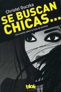 Se buscan chicas/ Girls Wanted : Una Novela Sobre La Trata De Jovenes
