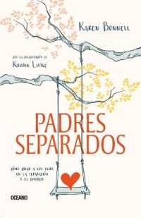 Padres Separados : Cómo Criar a Los Hijos En La Separación Y El Divorcio