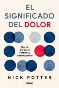 El Significado del Dolor : Qué Es, Por Qué Lo Sentimos Y Cómo Superarlo