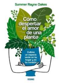 Cómo Despertar El Amor de Una Planta : Cultiva Un Espacio Verde En Tu Hogar Y En Tu Corazón
