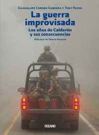 La Guerra Improvisada : Los Años de Calderón Y Sus Consecuencias