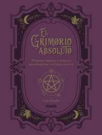 El Grimorio Absoluto / the Absolute Grimoire : Prácticas Mágicas Y Conjuros Para Despertar a Tu Bruja Interior / Magical Practices and Spells to Awaken Your Inner Witch