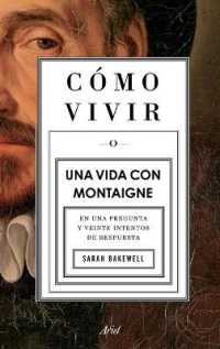 Cómo Vivir. Una Vida Con Montaigne : En Una Pregunta Y Veinte Intentos de Respuesta