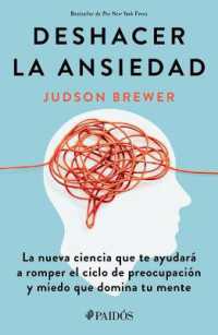 Deshacer La Ansiedad: La Nueva Ciencia Que Te Ayudará a Romper El Ciclo de Preocupación Y Miedo Que Domina Tu Mente / Unwinding Anxiety