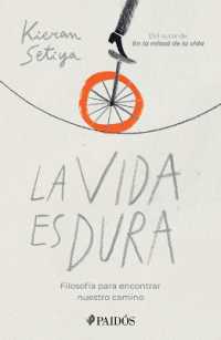 La Vida Es Dura : Filosofía Para Encontrar Nuestro Camino