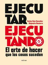 Ejecutar Ejecutando / Excute by Excuting : El Arte de Hacer Que Las Cosas Sucedan