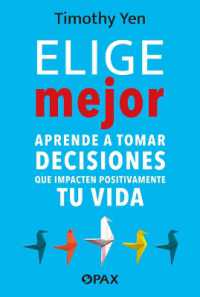 Elige mejor : Aprende a tomar decisiones que impacten positivamente tu vida