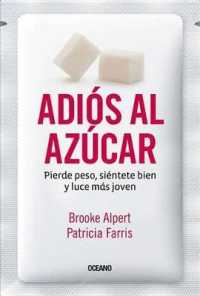 Adiós Al Azúcar : Pierde Peso, Siéntete Bien Y Luce Más Joven