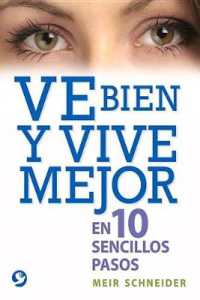 Ve Bien Y Vive Mejor : En 10 Sencillos Pasos