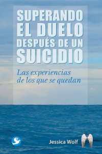 Superando El Duelo Después de Un Suicidio : Las Experiencias de Los Que Se Quedan