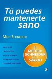 Tú Puedes Mantenerte Sano : El Método Schneider de la Salud (El Método Schneider de la Salud)