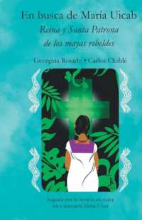 En busca de María Uicab : Reina y Santa patrona de los mayas rebeldes