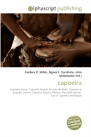 capoeira : Capoeira. Capoeira music, Capoeira Angola, Puxada de Rede, Capoeira in popular culture, Capoeira toques, Malicia, Maculel&ecirc; (dance), List of capoeira techniques （2009. 68 S. 220 x 150 mm）