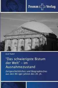 "Das schwierigste Bistum der Welt" - im Ausnahmezustand : Zeitgeschichtliches und Biographisches aus den 80-iger Jahren des 20. Jh. （2020. 60 S. 220 mm）