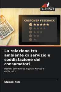 La relazione tra ambiente di servizio e soddisfazione dei consumatori : Mediato dal valore di acquisto edonico e utilitaristico （2024. 76 S. 220 mm）
