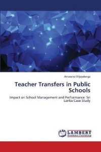 Teacher Transfers in Public Schools : Impact on School Management and Performance: Sri Lanka Case Study （2018. 56 S. 220 mm）
