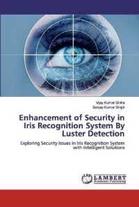 Enhancement of Security in Iris Recognition System By Luster Detection : Exploring Security Issues in Iris Recognition System with Intelligent Solutions （2019. 96 S. 220 mm）