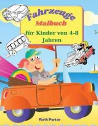 Fahrzeuge Malbuch für Kinder von 4-8 Jahren : Lustiges Kindermalbuch für Kinder und Jugendliche zum Ausmalen - 21,6 x 28 cm, 45 Seiten zum Ausmalen und Lernen über Autos und LKWs