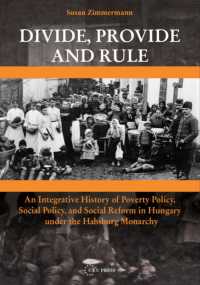 Divide, Provide and Rule : An Integrative History of Poverty Policy, Social Reform, and Social Policy in Hungary under the Habsburg Monarchy