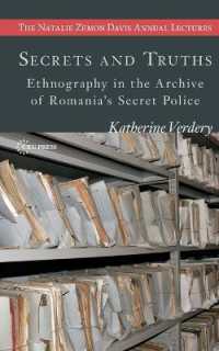 Secrets and Truths : Ethnography in the Archive of Romania's Secret Police (The Natalie Zemon Davis Annual Lectures Series)