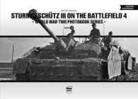 Sturmgeschutz III on the Battlefield 4 (World War Two Photobook Series)