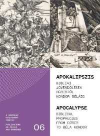 Apocalypse : Biblical Prophecies from Dürer to Béla Kondor